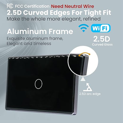 Smart Switch Aluminum Frame,2.5D Glass Panel,4.65 X 2.83 X 1.26 Inches,Need Neutral Wire,2.4GHz WiFi,Work with Tuya/Smart Life,App/Voice Control,Black 1 Button