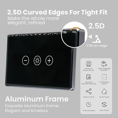 Smart Dimmer Switch,4.65 X 2.83 X 1.3 Inches,Aluminum Frame,Need Neutral Wire,2.4GHz,Tuya/Smart Life App/Alexa,2.5D Curved-Edge Tempered Glass Panel,Black