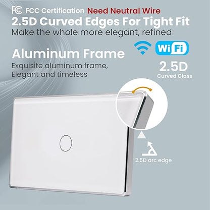 Smart Switch Aluminum Frame,2.5D Glass Panel,4.65 X 2.83 X 1.26 Inches,Need Neutral Wire,2.4GHz WiFi,Work with Tuya/Smart Life,App/Voice Control,White 1 Button